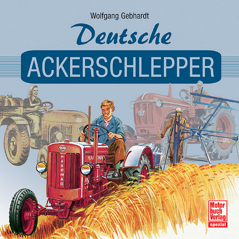 Deutsche Ackerschlepper - Wolfgang H. Gebhardt