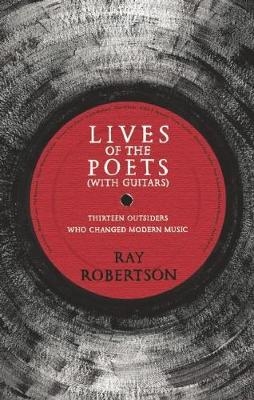 Lives of the Poets (with Guitars) - Ray Robertson