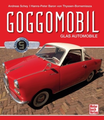 Goggomobil  -   Glas-Automobile - Hanns-Peter Baron von Thyssen-Bornemissza, Andreas Schey