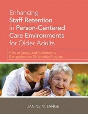 Enhancing Staff Retention in Person-Centered Care Environments for Older Adults - Janine Lange