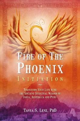 Fire of the Phoenix Initiation - Tanya S. Lenz