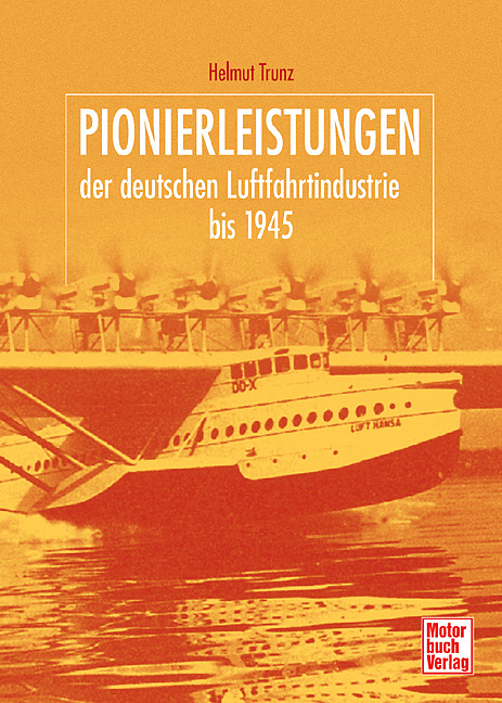 Pionierleistungen der deutschen Luftfahrtindustrie bis 1945 - Helmut Trunz