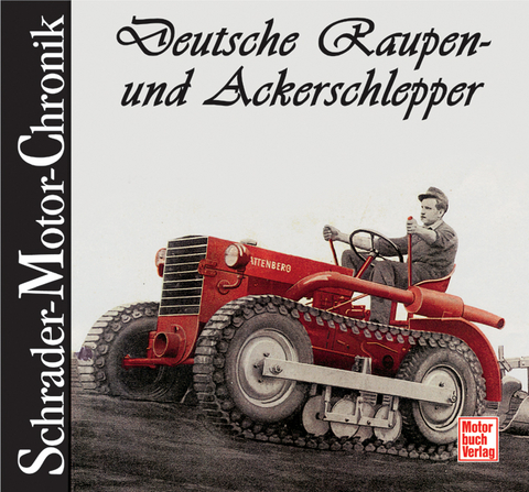 Deutsche Raupen- und Ackerschlepper - Wolfgang H. Gebhardt