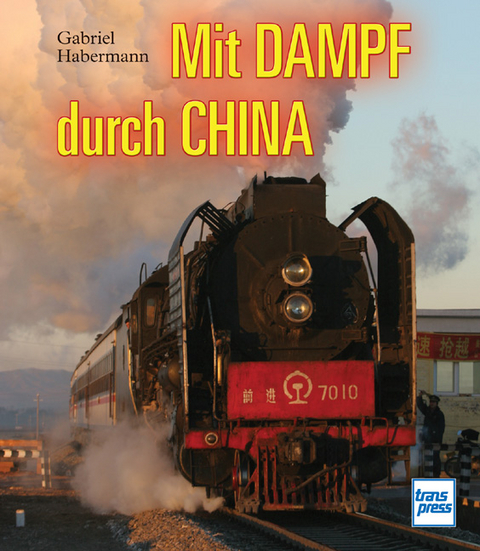 Mit Dampf durch China - Gabriel Habermann