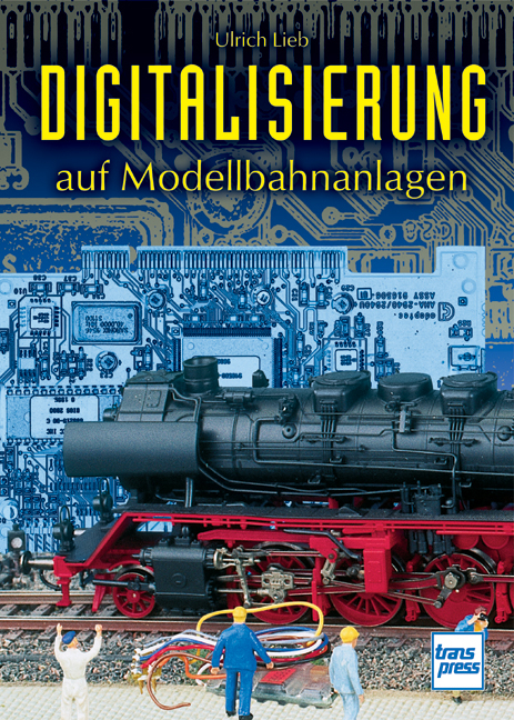 Digitalisierung auf Modellbahnanlagen - Ulrich Lieb