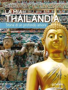 La mia Thailandia. Storia di un profondo amore - Manuela Vitulli