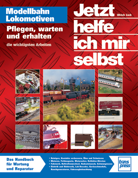 Jetzt helfe ich mir selbst: Modellbahnlokomotiven - Ulrich Lieb