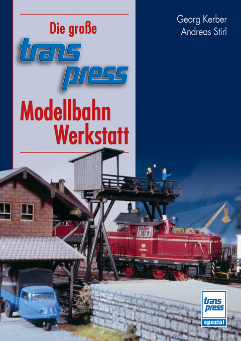 Die große transpress-Modellbahn-Werkstatt - Georg Kerber, Andreas Stirl