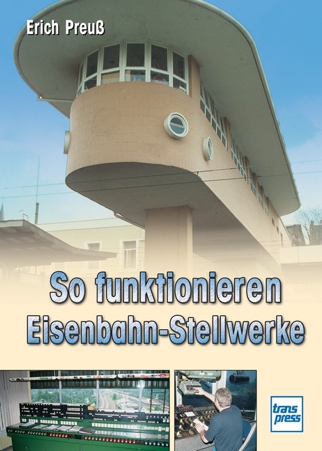 So funktionieren Eisenbahn-Stellwerke - Erich Preuß