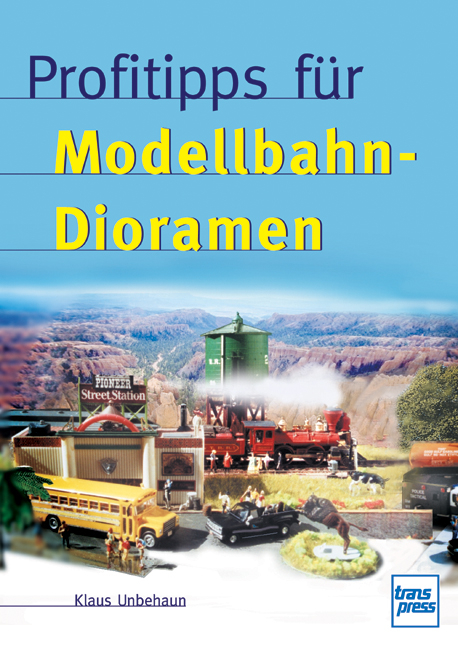 Profitipps für Modellbahn-Dioramen - Klaus Unbehaun