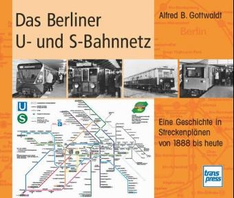 Das Berliner U- und S-Bahnnetz - Alfred B Gottwaldt