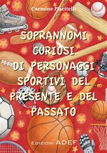 Soprannomi curiosi di personaggi sportivi del presente e del passato - Carmine Piscitelli