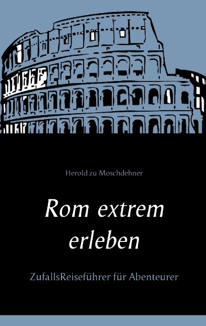 Rom extrem erleben - Herold zu Moschdehner