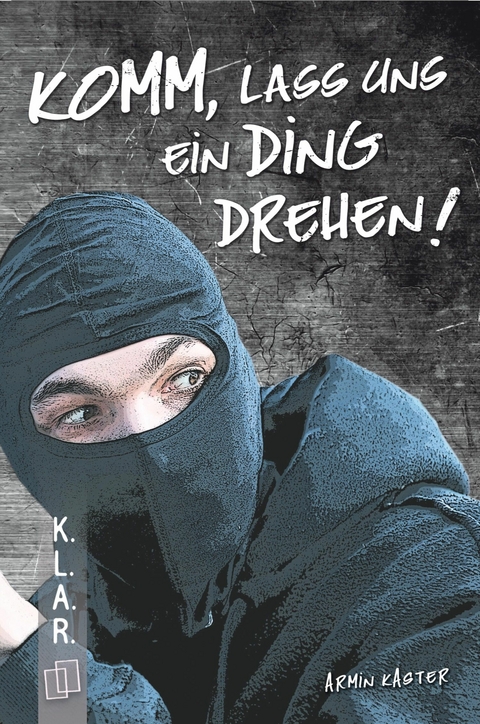 Komm, lass uns ein Ding drehen! - Armin Kaster