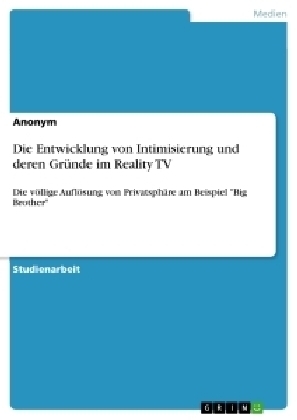 Die Entwicklung von Intimisierung und deren Gründe im Reality TV