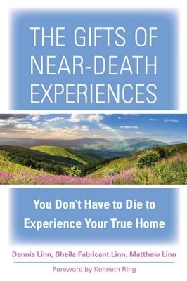 The Gifts of Near-Death Experience - Dennis Linn, Sheila Fabricant Linn, Matthew Linn