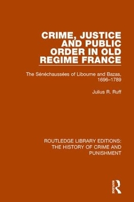 Crime, Justice and Public Order in Old Regime France - Julius R. Ruff