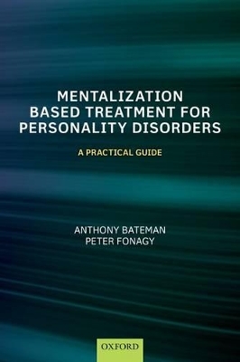 Mentalization-Based Treatment for Personality Disorders - Anthony Bateman; Peter Fonagy