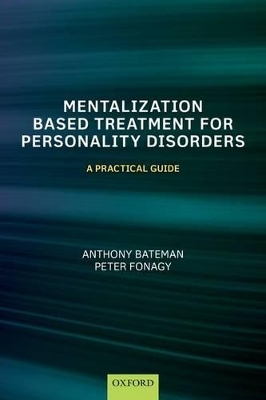 Mentalization-Based Treatment for Personality Disorders - Anthony Bateman, Peter Fonagy