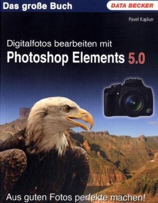 Digitalfotos bearbeiten mit Photoshop Elements 5.0 - Pavel Kaplun