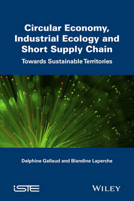 Circular Economy, Industrial Ecology and Short Supply Chain - Delphine Gallaud, Blandine Laperche