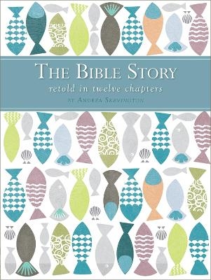 The Bible Story Retold in Twelve Chapters - Andrea Skevington
