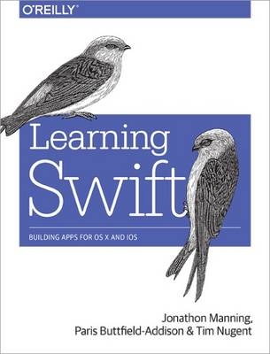 Learning Swift - Jon Manning, Paris Buttfield-Addison, Tim Nugent