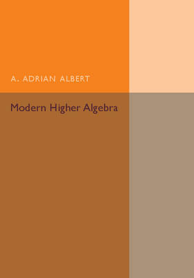 Modern Higher Algebra - A. Adrian Albert