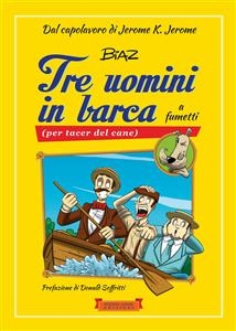 Tre uomini in barca a fumetti -  Biaz, Jerome K. Jerome, Biagio Panzani