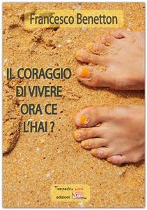 Il coraggio di vivere ce l'hai? - Francesco Benetton