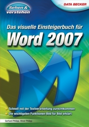 Das visuelle Einsteigerbuch für Word 2007 - Gerhard Philipp, Oliver Philipp