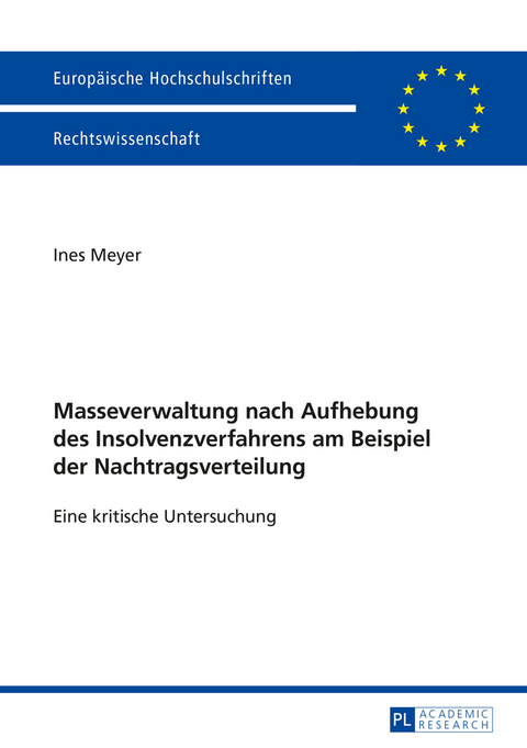 Masseverwaltung nach Aufhebung des Insolvenzverfahrens am Beispiel der Nachtragsverteilung - Ines Meyer