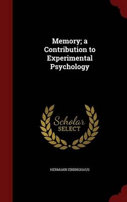 Memory; a Contribution to Experimental Psychology - Hermann Ebbinghaus