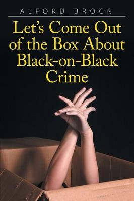 Let's Come Out of the Box About Black-on-Black Crime - Alford Brock