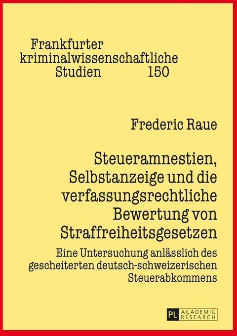 Steueramnestien, Selbstanzeige und die verfassungsrechtliche Bewertung von Straffreiheitsgesetzen - Frederic Raue