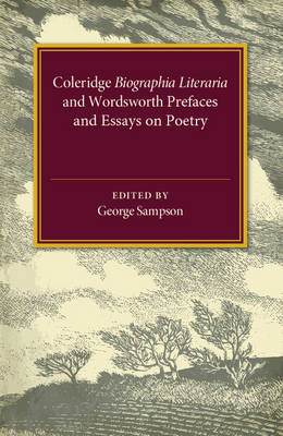 Coleridge Biographia Literaria Chapters I–IV, XIV–XXII, Wordsworth Prefaces and Essays on Poetry 1800–1815 - 