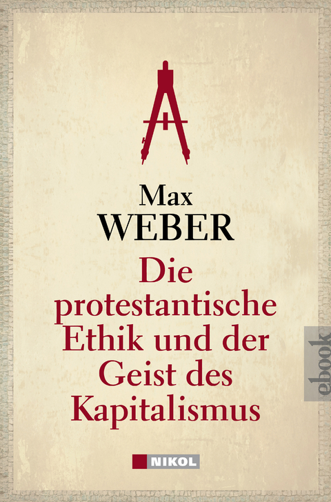 Die protestantische Ethik und der Geist des Kapitalismus - Weber Max