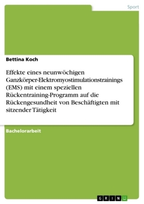 Effekte eines neunwÃ¶chigen GanzkÃ¶rper-Elektromyostimulationstrainings (EMS) mit einem speziellen RÃ¼ckentraining-Programm auf die RÃ¼ckengesundheit von BeschÃ¤ftigten mit sitzender TÃ¤tigkeit - Bettina Koch