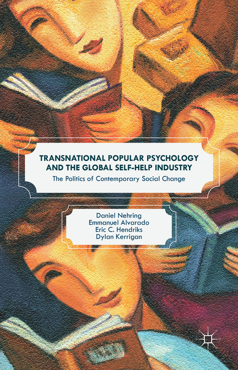 Transnational Popular Psychology and the Global Self-Help Industry - Daniel Nehring, Emmanuel Alvarado, Eric C. Hendriks, Dylan Kerrigan