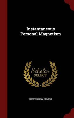 Instantaneous Personal Magnetism - Edmund Shaftesbury