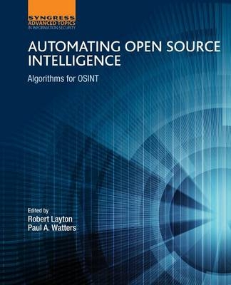 Automating Open Source Intelligence - Robert Layton, Paul A Watters