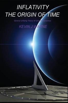 Inflativity: The Origin of Time - Kevin J. Warne