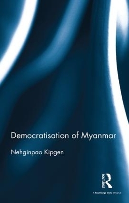 Democratisation of Myanmar - Nehginpao Kipgen