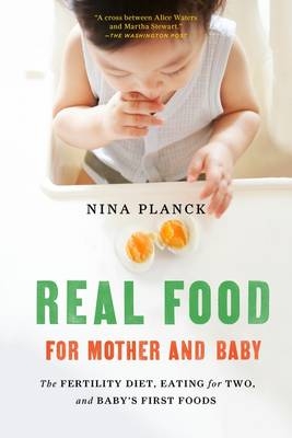 Real Food for Mother and Baby - Nina Planck