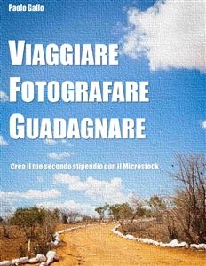 Viaggiare, fotografare, guadagnare - Paolo Gallo