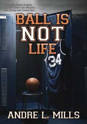 Ball Is Not Life - Andre Mills