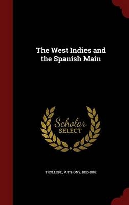 The West Indies and the Spanish Main - Anthony Trollope