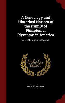A Genealogy and Historical Notices of the Family of Plimpton or Plympton in America - Levi Badger Chase