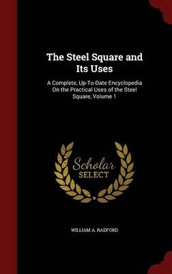 The Steel Square and Its Uses - William A Radford