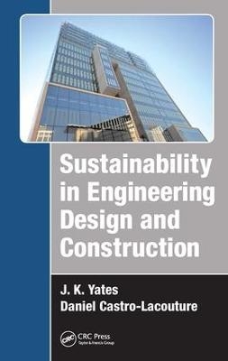 Sustainability in Engineering Design and Construction - J. K. Yates, Daniel Castro-Lacouture